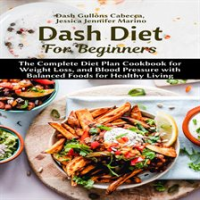 Dash_Diet_For_Beginners__The_Complete_Diet_Plan_Cookbook_for_Weight_Loss__and_Blood_Pressure_with